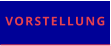 VORSTELLUNG